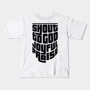 'Shout To God With Joyful Praise' Love For Religion Shirt Kids T-Shirt